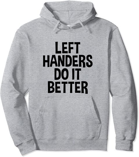 Discover Left Handers Do It Better Lefty Funny Left Handed Hoodie