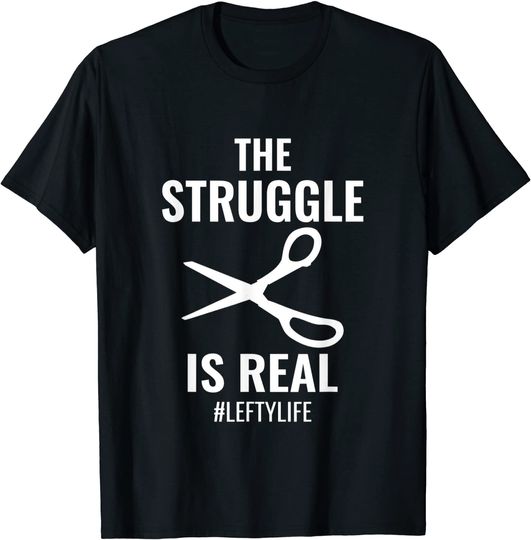 Discover The Struggle Is Real Left Handed T Shirt