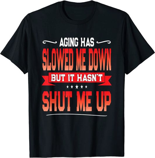 Discover Senior Citizen Quote - Aging Joke - Getting Old Gag T-Shirt