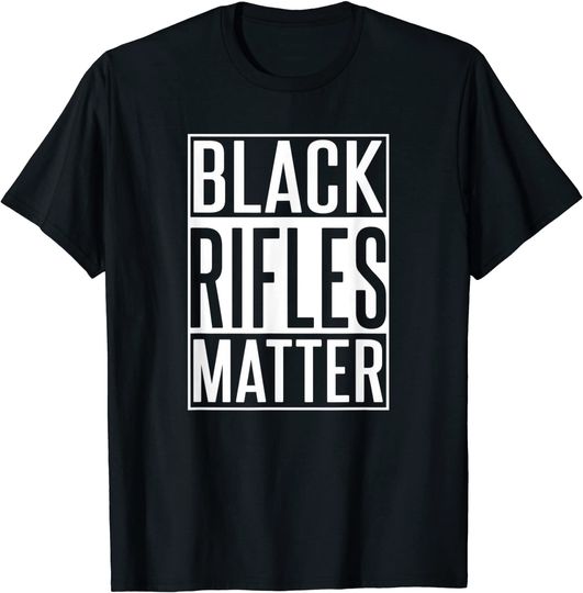 Discover Black Rifles Matter 2nd Amendment T Shirt