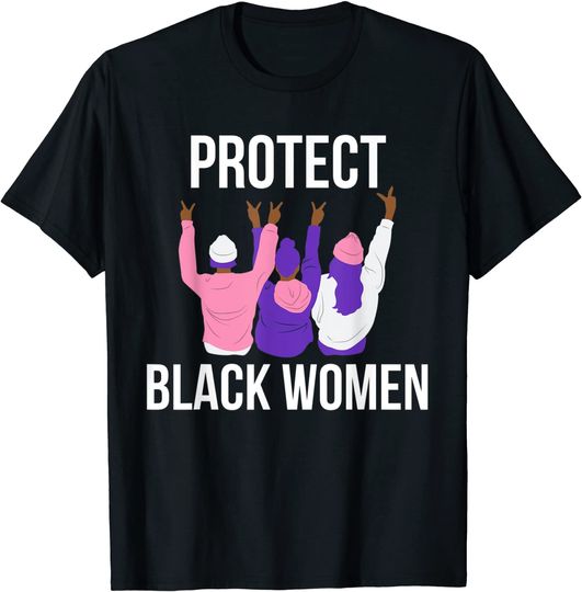 Discover Protect Black Women. Women's History T Shirt