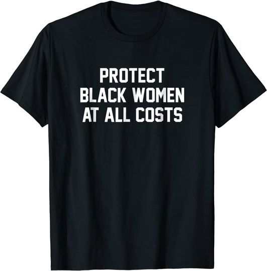 Discover Protect Black Women At All Costs Stand With Girl T Shirt