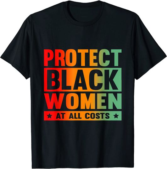 Discover Protect Black Women At All Costs T Shirt