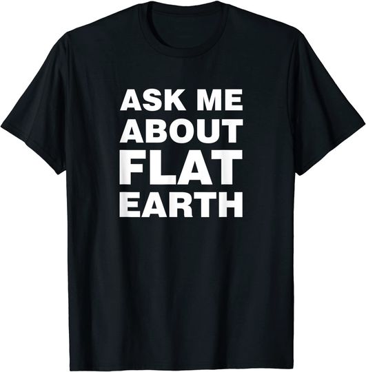 Discover Ask Me About Flat Earth - Funny Flat Earth Society T-Shirt