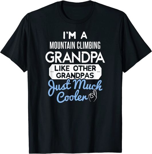 Discover T Shirt I'm A Mountain Climbing Grandpa Like Other Grandpas Just Much Cooler