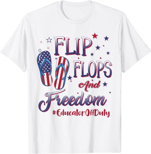 Discover Educator Off Duty Flip Flops And Freedom Teacher On Break T-Shirt