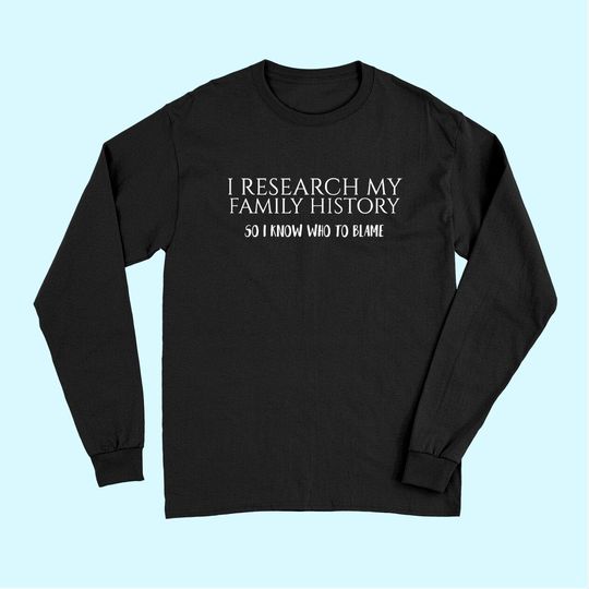 Discover I Research My Family History Long Sleeves Genealogy