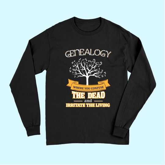 Discover Genealogy Confuse the Dead Irritate the Living Long Sleeves