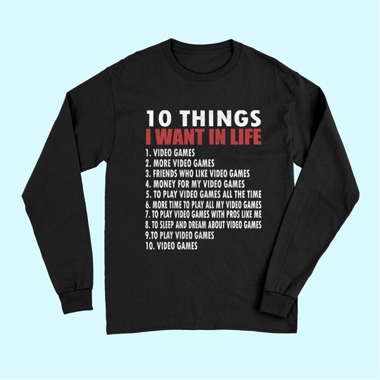 Discover Video Games Funny Gamer Gift Boy 10 Things I Want In My Life Long Sleeves