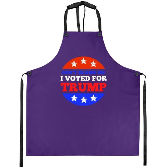 Discover Don't Blame Me I Voted For Trump Conservative American Apron