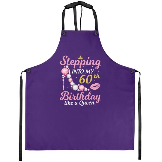 Discover Stepping Into My 60th Birthday Like A Queen Happy To Me Mom Apron