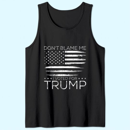 Discover Don't Blame Me I Voted For Trump Distressed American Flag Tank Top