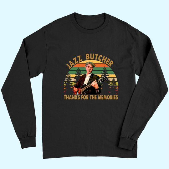 Discover The Jazz Butcher Thanks For The Memories Long Sleeves