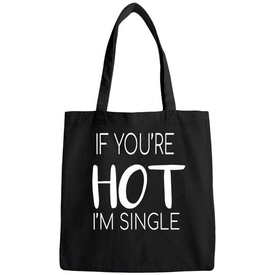 Discover If You're Hot I'm Single Bags