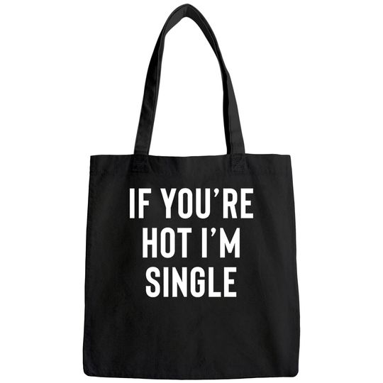 Discover If You're Hot I'm Single Bags