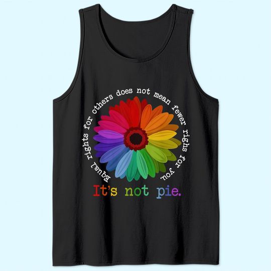 Discover Equal Rights For Others Does Not Mean Fewer Rights For You It's Not Pie Flower LGBT Pride Month Tank Top