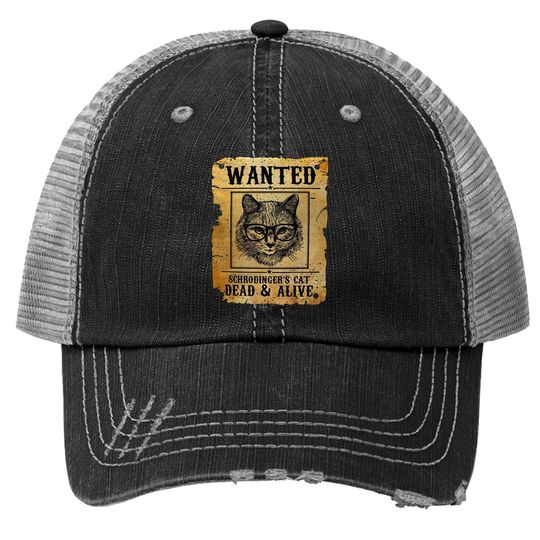 Discover Wanted Dead Or Alive Schrodinger's Cat Funny Trucker Hat