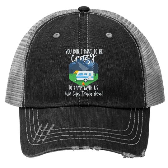 Discover You Don't Have To Be Crazy To Camp With Us Funny Gift Ttrucker Hat