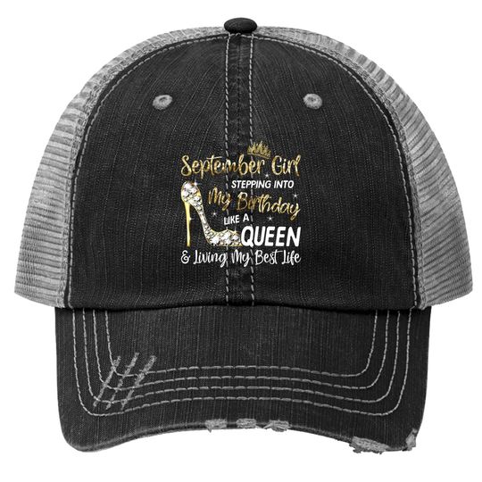 Discover September Girl Stepping Into My Birthday Like A Queen Bday Trucker Hat
