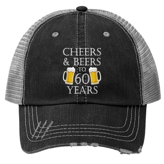Discover Cheers And Beers To 60 Years Trucker Hat