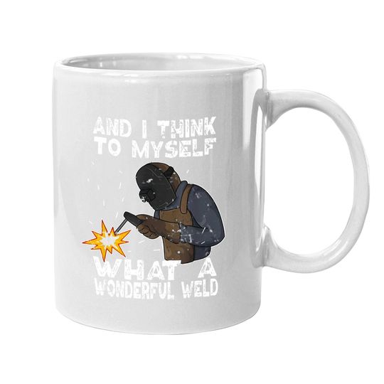 Discover And I Think To Myself What A Wonderful Weld Coffee Mug