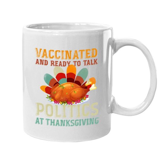 Discover Vaccinated And Ready To Talk Politics At Thanksgiving Coffee Mug