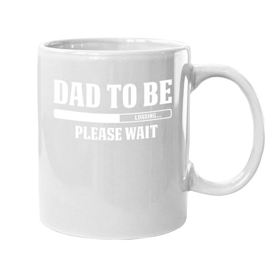 Discover Cbtwear Dad To Be Loading, Please Wait. - Pregnancy Announcement, New Daddy - Coffee  mug
