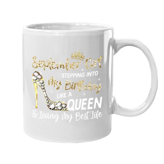 Discover September Girl Stepping Into My Birthday Like A Queen Bday Coffee Mug
