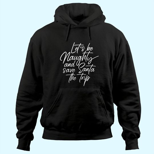 Discover Let's Be Naughty And Save Santa The Trip Hoodies