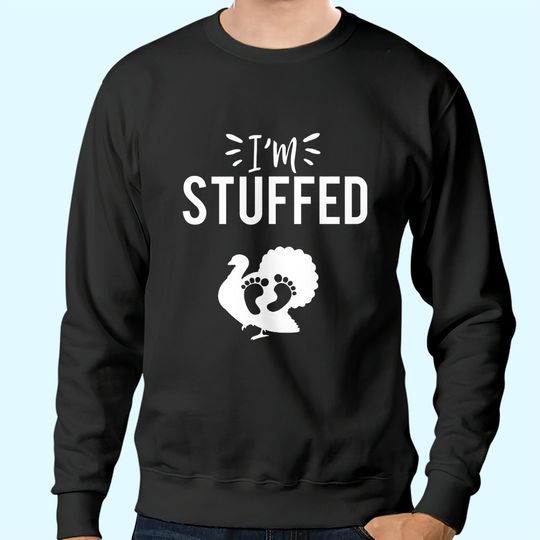 Discover I'm Stuffed Thanksgiving Sweatshirts