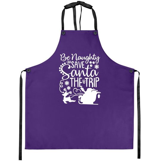 Discover Be Naughty Save Santa The Trip Aprons