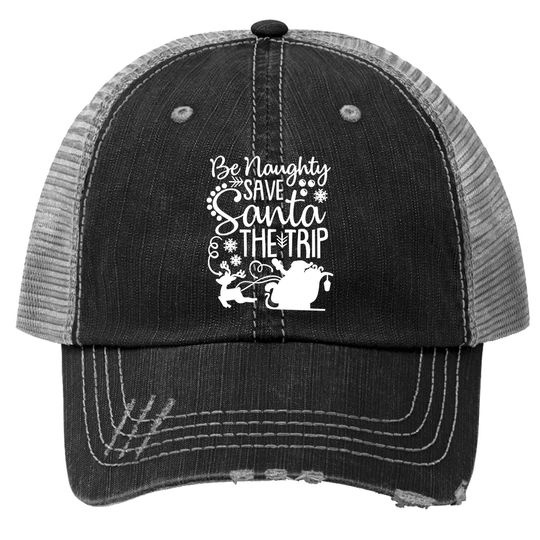 Discover Be Naughty Save Santa The Trip Trucker Hats