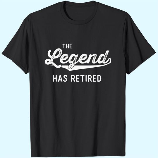 Discover Retirement The Legend Has Retired T Shirt