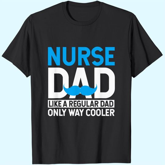 Discover Nurse Dad Like A Regular Dad Only Cooler Nurses T Shirt