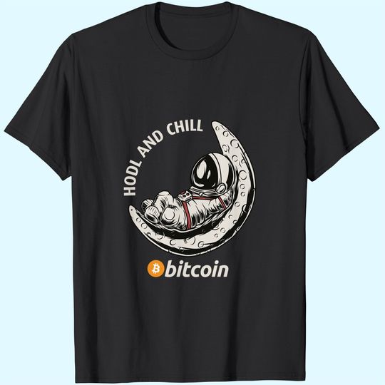 Discover Hodl And Chill, Funny Astronaut On Moon, Bitcoin Symbol T-Shirt