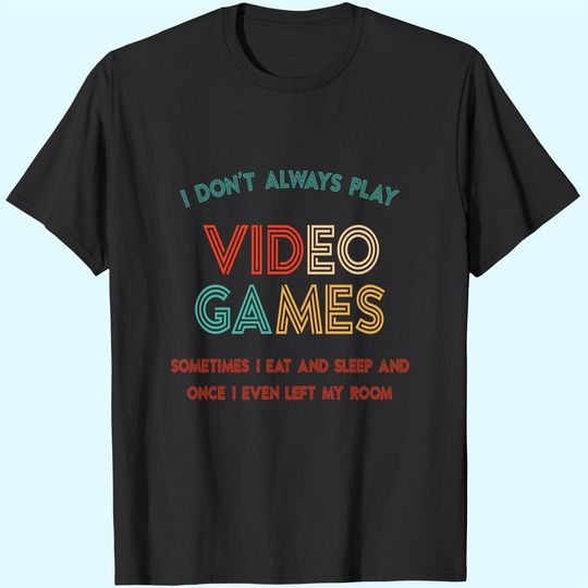 Discover I Don't Always Play Video Games T Shirt