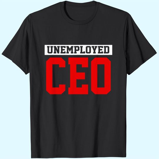 Discover Funny Business Entrepreneur Unemployed CEO T-Shirt