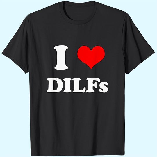 Discover I Love DILFs | I heart DILFs Mother's Day Father's day T-Shirt