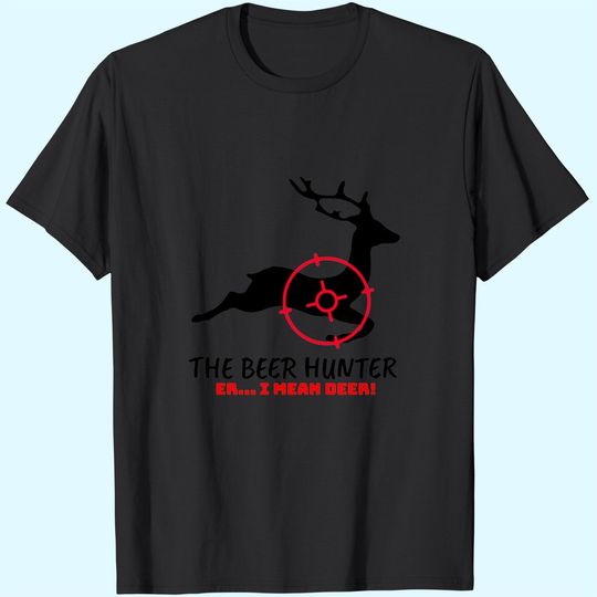 Discover The Beer Hunter Er I Mean Deer Hunting T Shirt