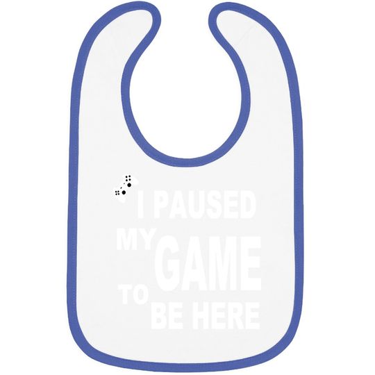 Discover Ursporttech I Paused My Funny Game To Be Here Graphic Gamer Humor Joke Baby Bib