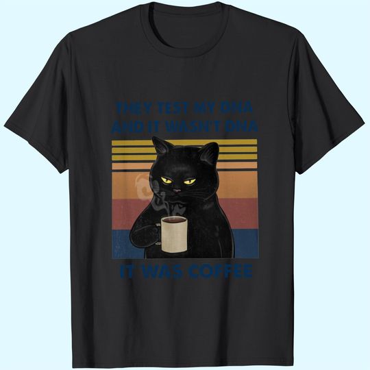 Discover They Test My DNA And It Wasn't DNA It Was Coffee T-Shirt