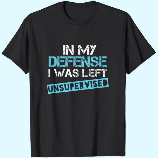 Discover In My Defense I Was Left Unsupervised Shirt