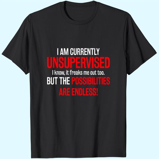 Discover I Am Currently Unsupervised T-Shirt