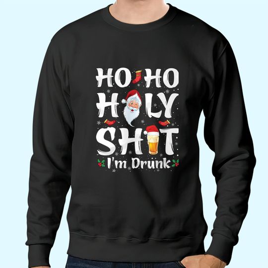 Discover Ho Ho Holy Shit I'm Drunk Santa Sweatshirts