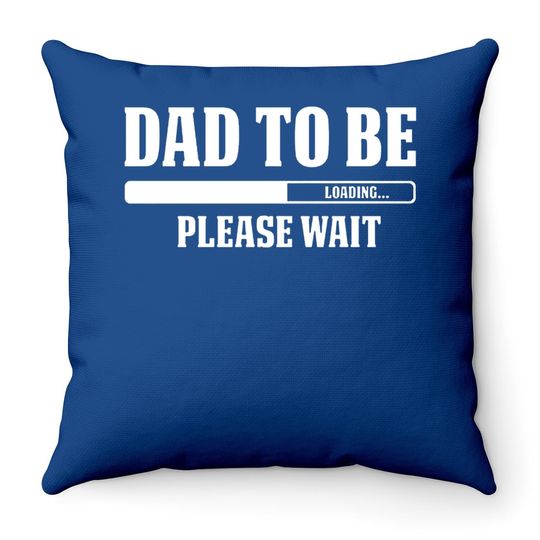 Discover Cbtwear Dad To Be Loading, Please Wait. - Pregnancy Announcement, New Daddy - Throw Pillow
