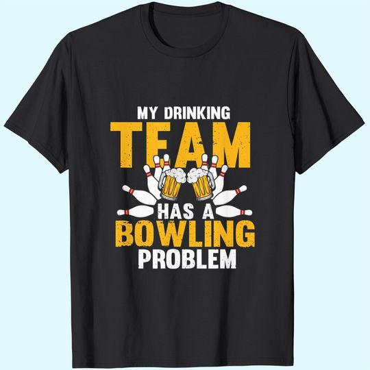 Discover My Drinking Team Has A Bowling Problem Funny Beer Strike T-Shirt