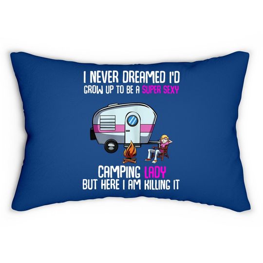 Discover I Never Dreamed I'd Grow Up Super Sexy Camping Lady Camper Lumbar Pillow