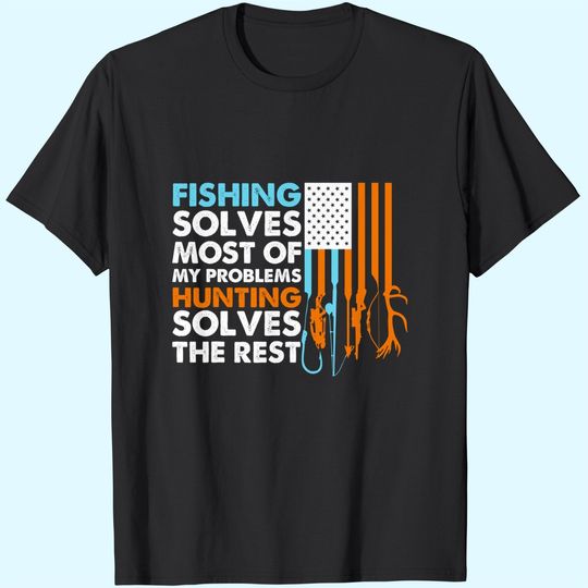 Discover Fishing Solves Most of My Problems Hunting Solves The Rest T-Shirt
