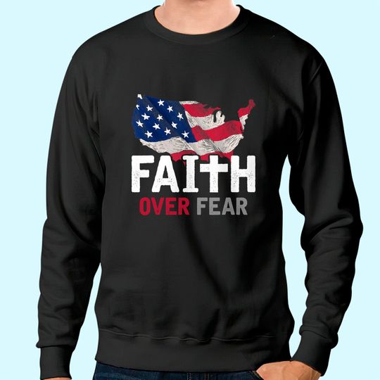 Discover Faith Over Fear Patriotic Christian USA Flag Lord Jesus Sweatshirt