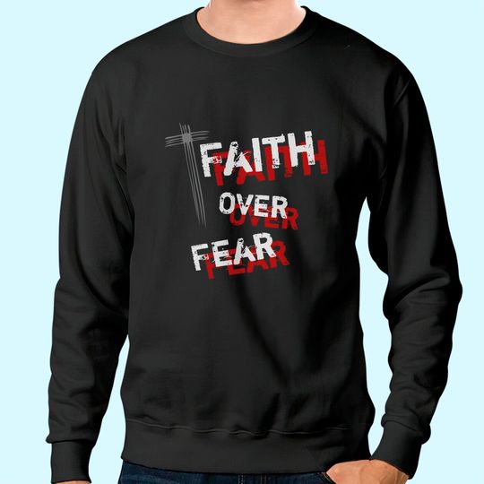 Discover Inspirational Christian Cross Faith Over Fear Sweatshirt